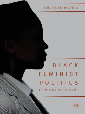 cover image of Black Feminist Politics from Kennedy to Trump